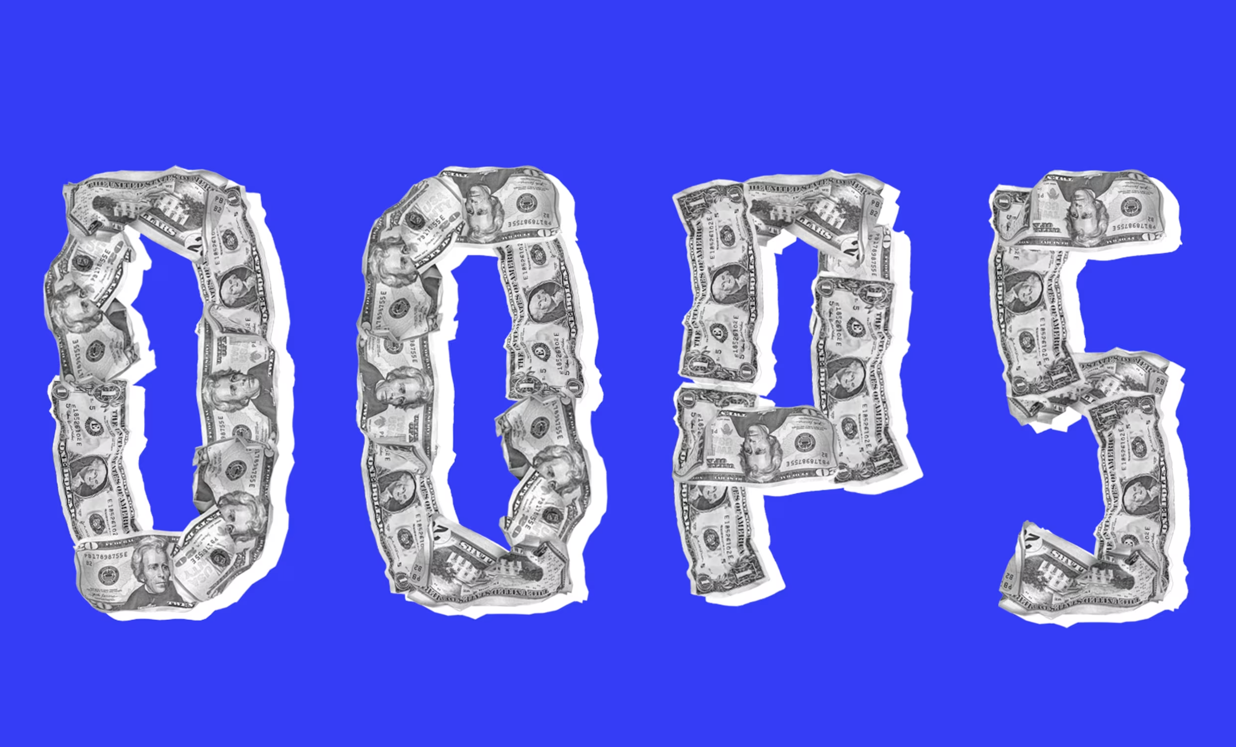 Picture of the word "Oops" spelled out in dollars